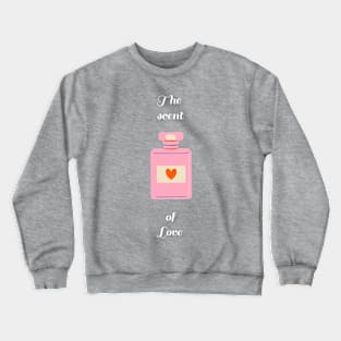 The Scent Of Love Crewneck Sweatshirt